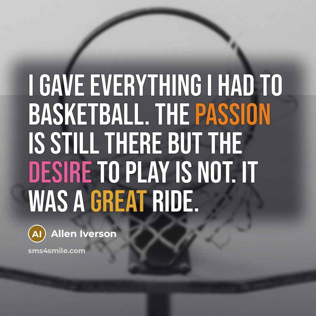 “I gave everything I had to basketball. The passion is…” quote by Allen Iverson