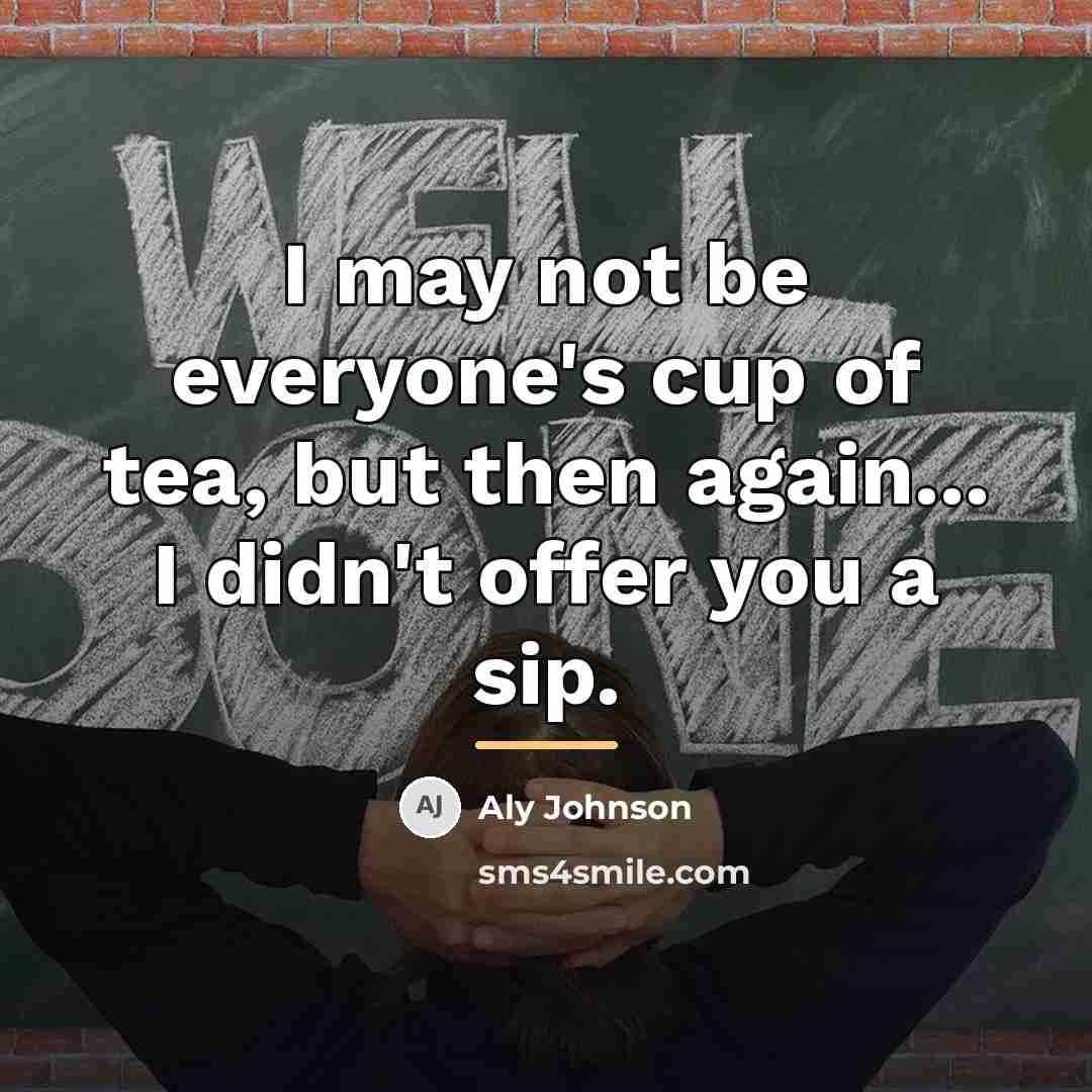 “I may not be everyone's cup of tea, but then…” quote by Aly Johnson