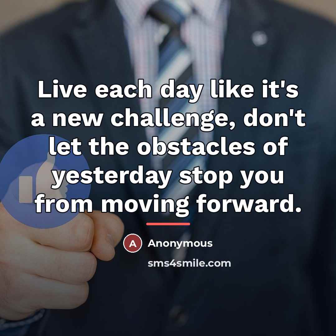 “Live each day like it's a new challenge, don't let…” quote by Anonymous