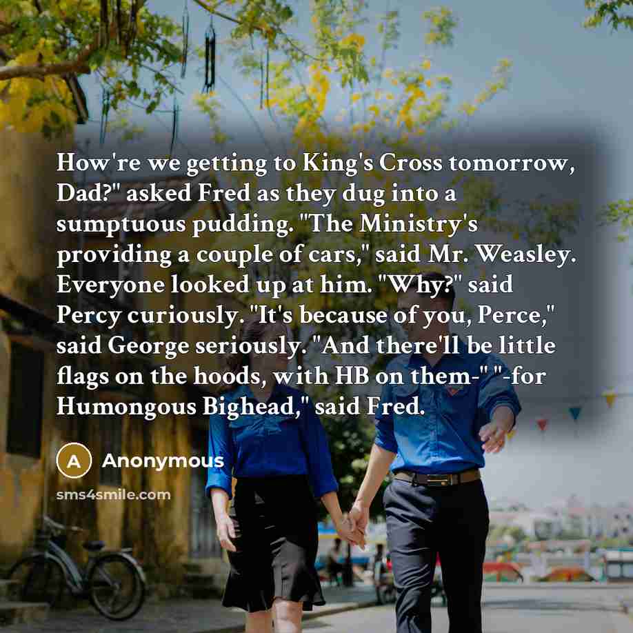 “How're we getting to King's Cross tomorrow, Dad?" asked Fred…” quote by Anonymous
