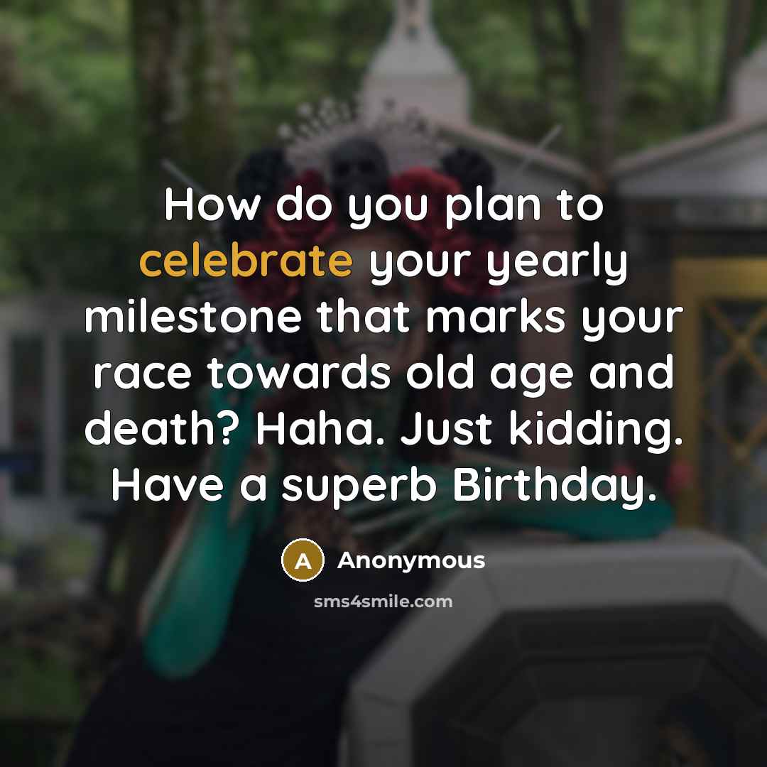 “How do you plan to celebrate your yearly milestone that…” quote by Anonymous
