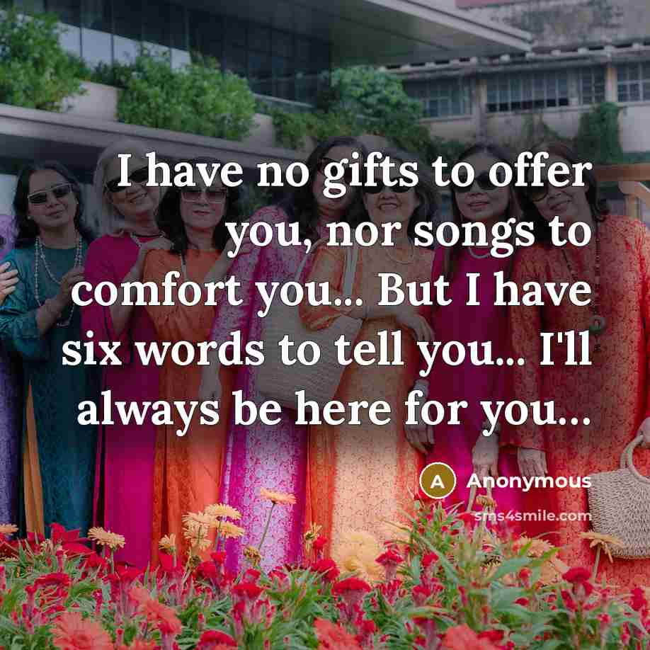 “I have no gifts to offer you, nor songs to…” quote by Anonymous