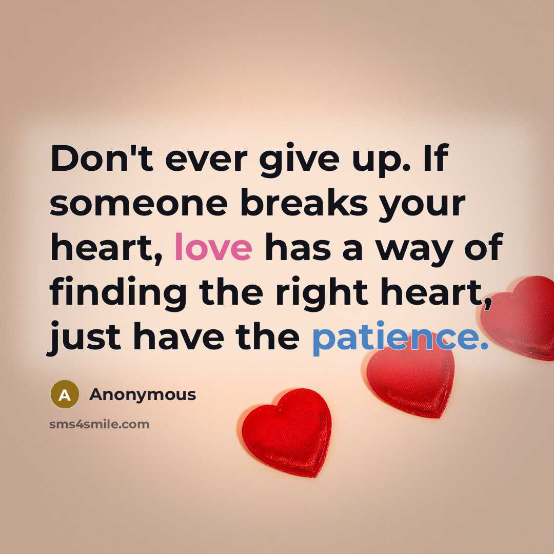 “Don't ever give up. If someone breaks your heart, love…” quote by Anonymous