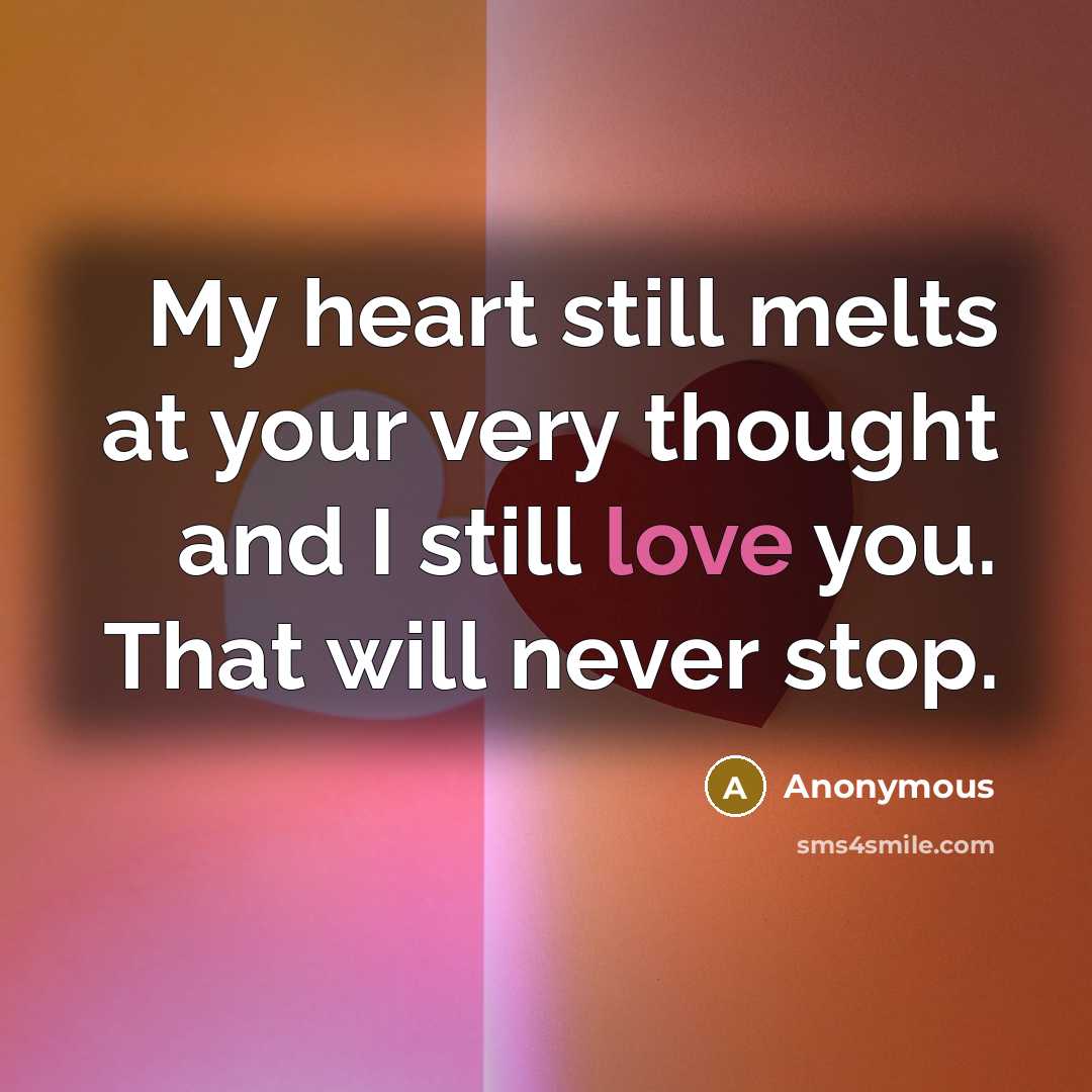 “My heart still melts at your very thought and I…” quote by Anonymous