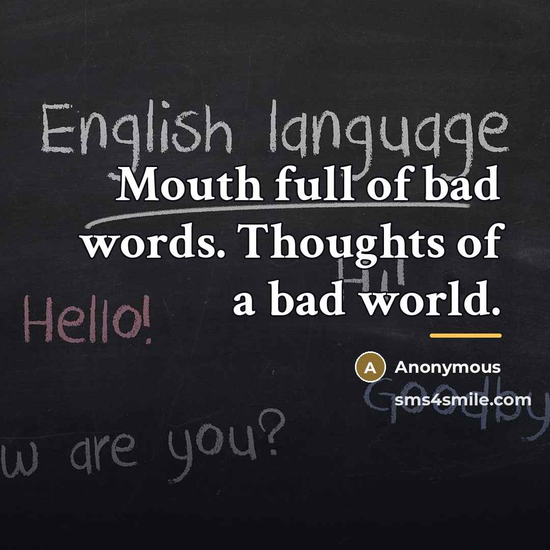 “Mouth full of bad words. Thoughts of a bad world.…” quote by Anonymous