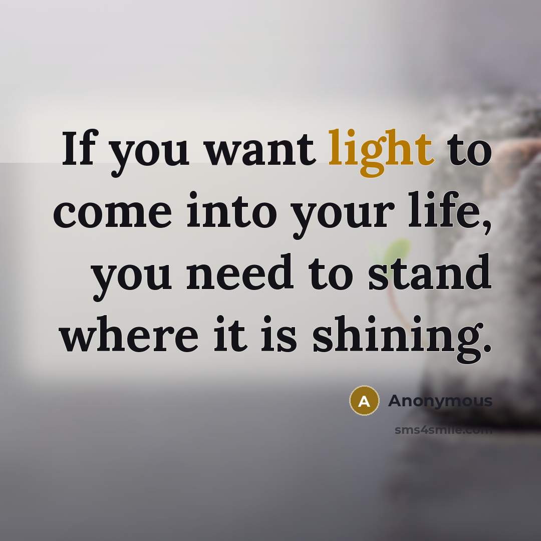 “If you want light to come into your life, you…” quote by Anonymous