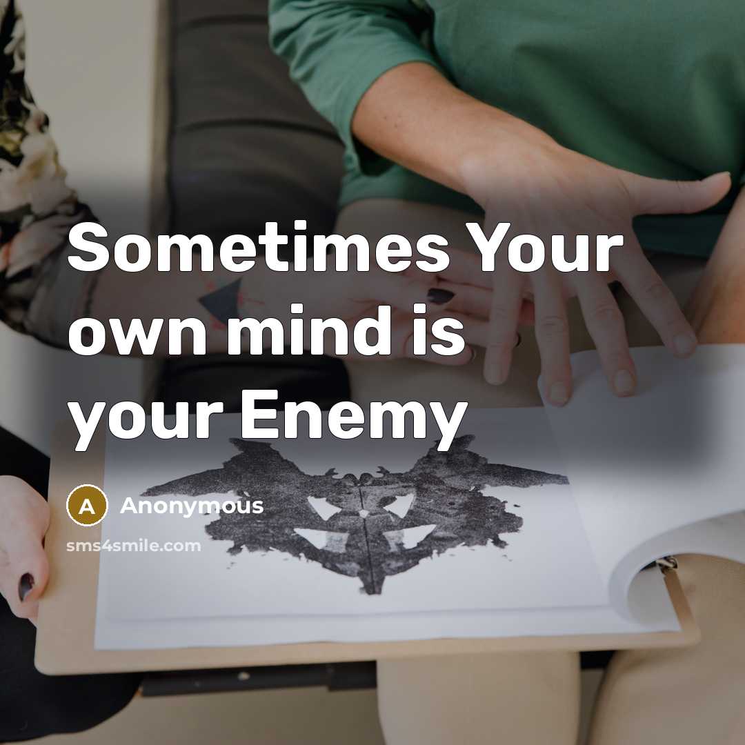 “Sometimes Your own mind is your Enemy” quote by Anonymous