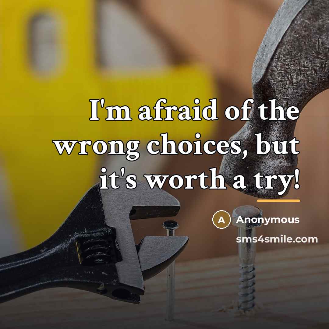 “I'm afraid of the wrong choices, but it's worth a…” quote by Anonymous