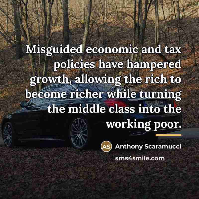 “Misguided economic and tax policies have hampered growth, allowing the…” quote by Anthony Scaramucci