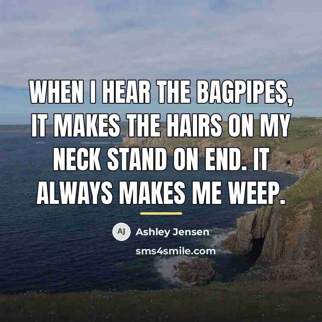 “When I hear the bagpipes, it makes the hairs on…” quote by Ashley Jensen