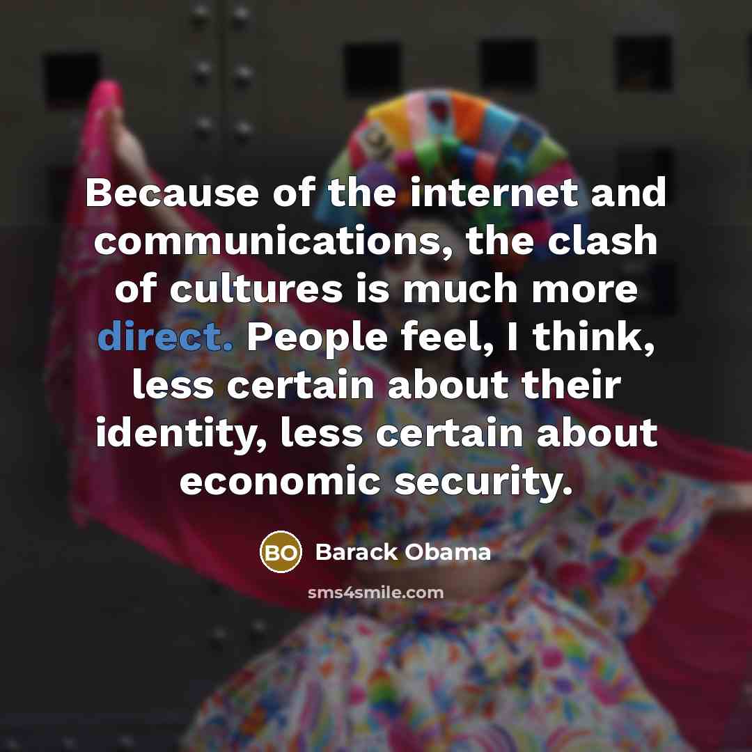 “Because of the internet and communications, the clash of cultures…” quote by Barack Obama