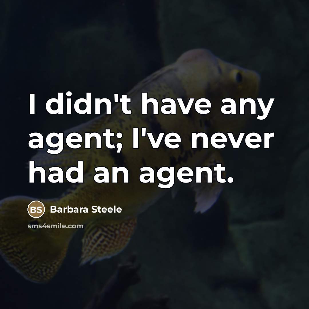 “I didn't have any agent; I've never had an agent.…” quote by Barbara Steele