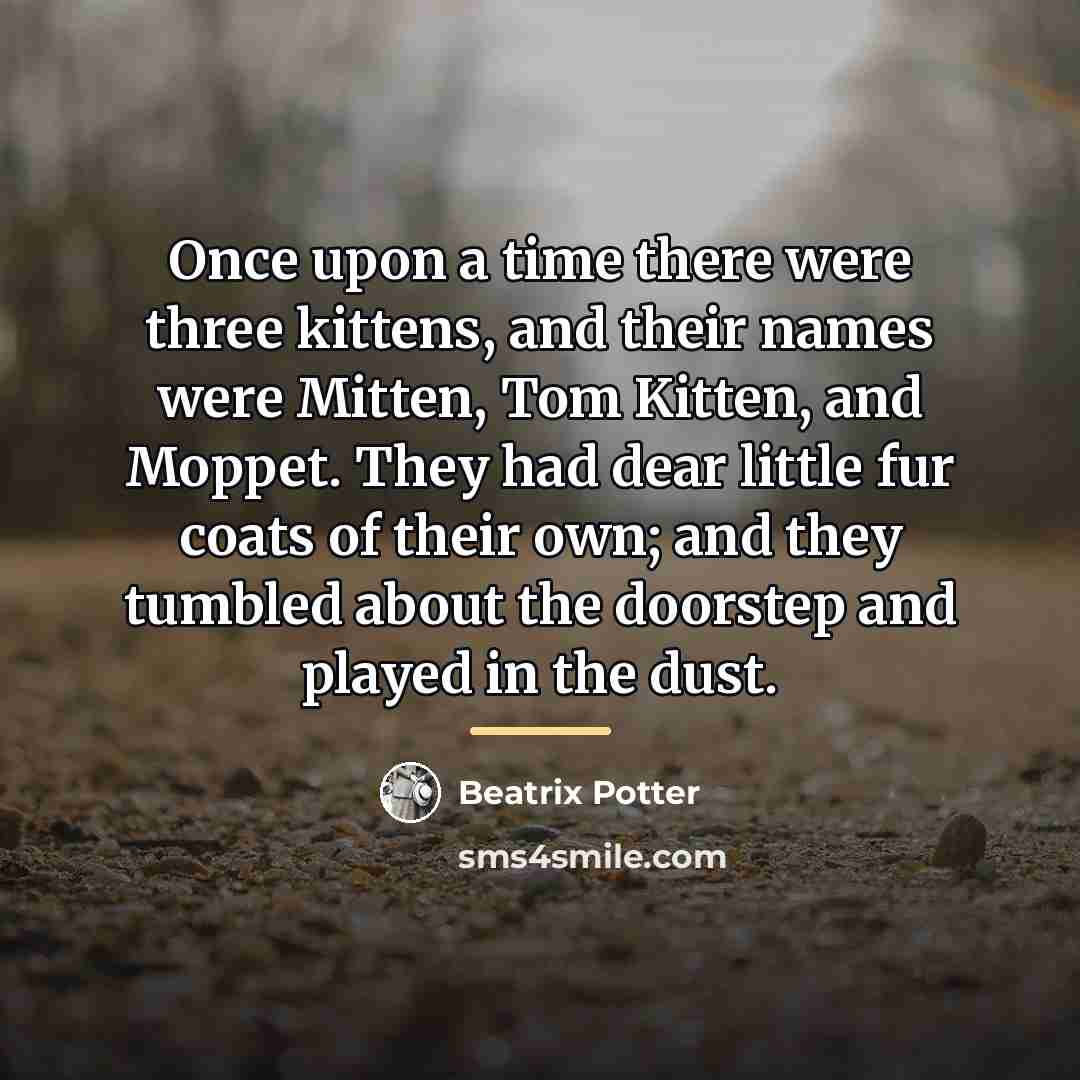 “Once upon a time there were three kittens, and their…” quote by Beatrix Potter