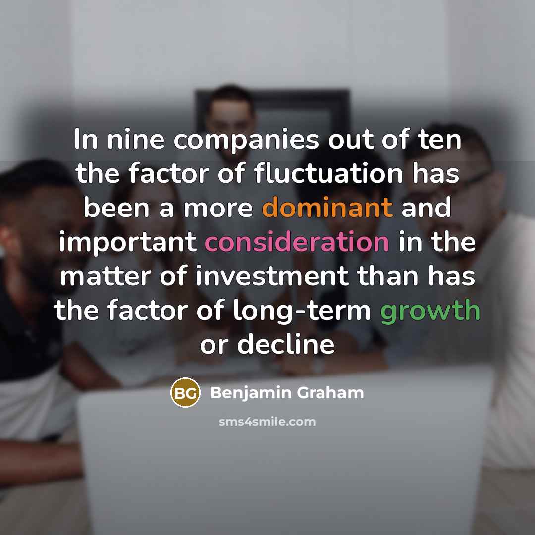 “In nine companies out of ten the factor of fluctuation…” quote by Benjamin Graham