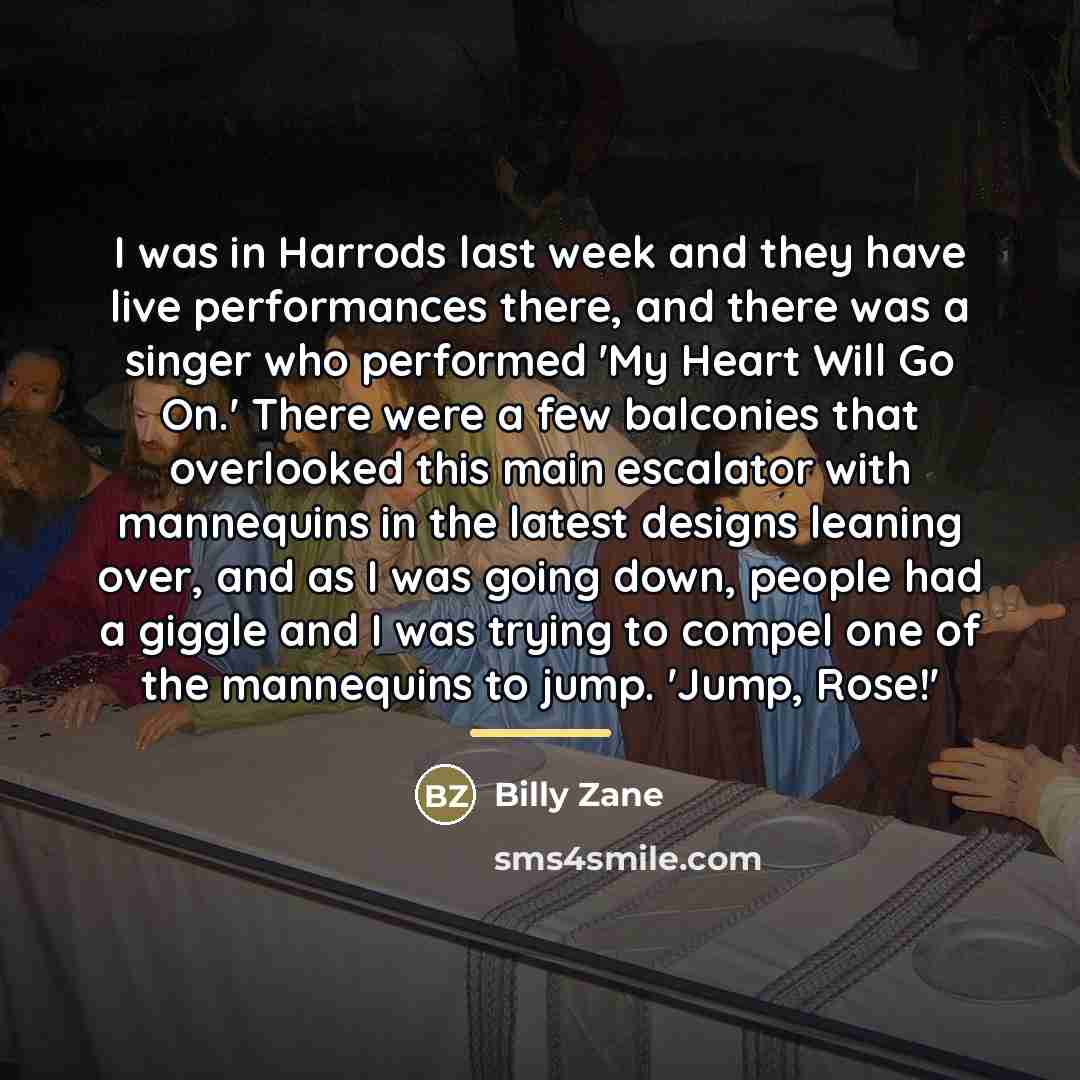 “I was in Harrods last week and they have live…” quote by Billy Zane
