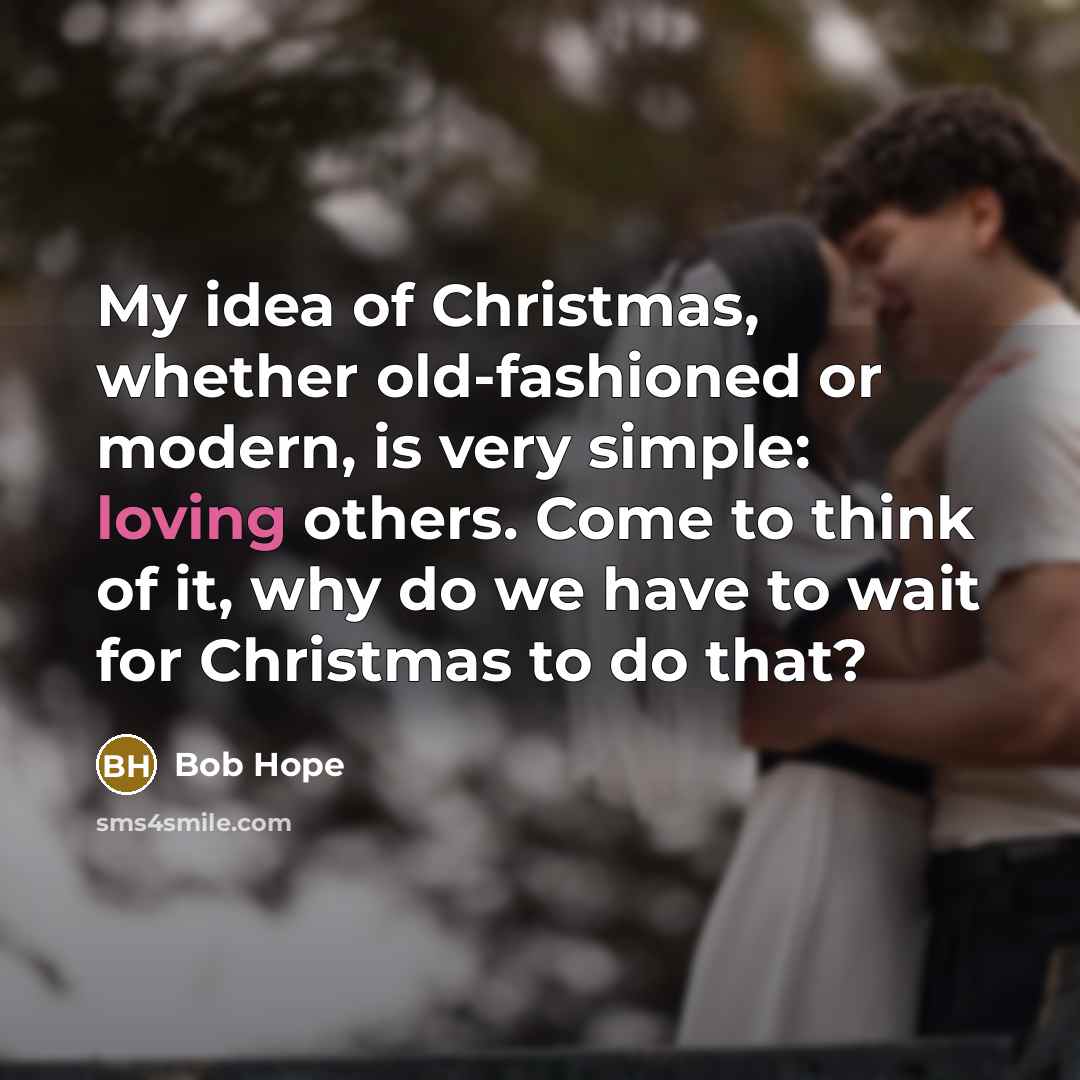 “My idea of Christmas, whether old-fashioned or modern, is very…” quote by Bob Hope