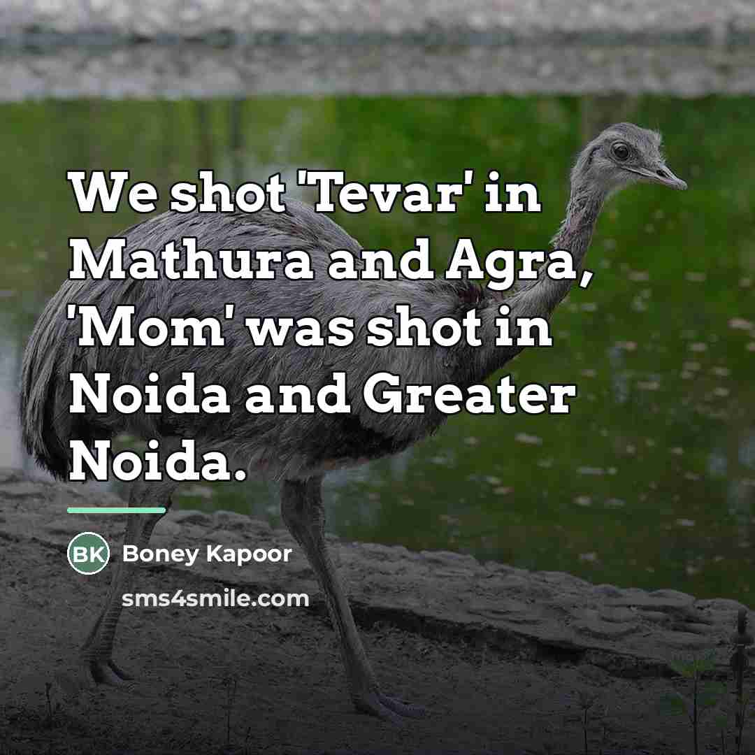 “We shot 'Tevar' in Mathura and Agra, 'Mom' was shot…” quote by Boney Kapoor