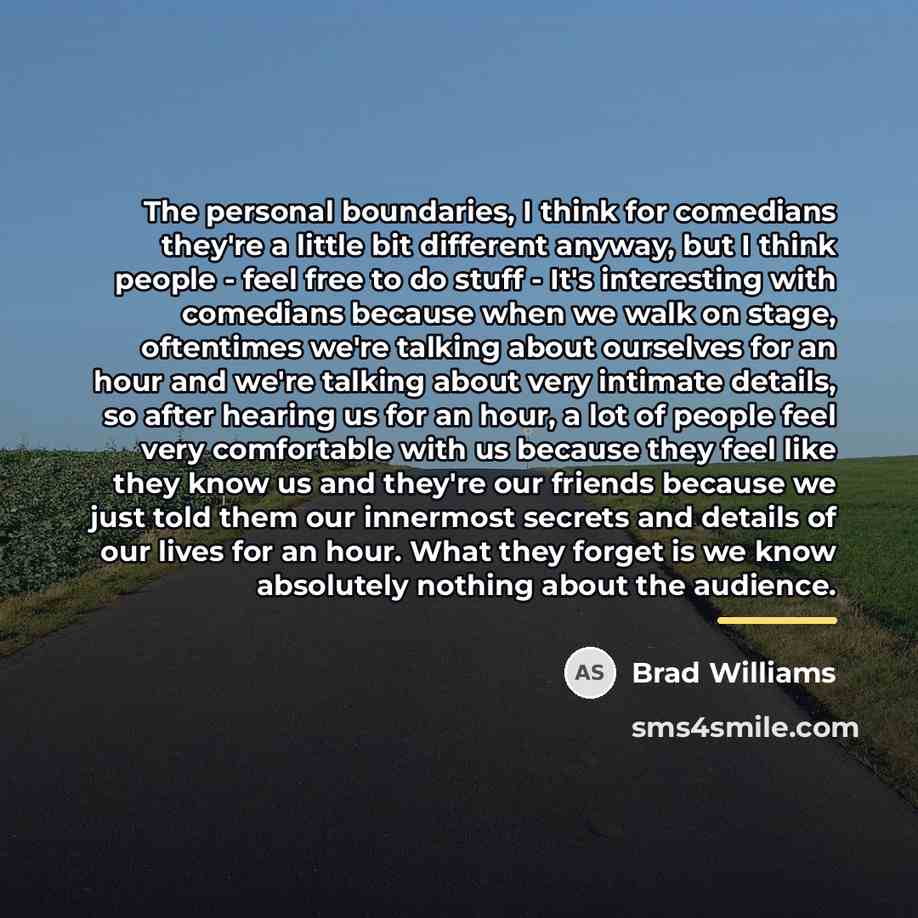 “The personal boundaries, I think for comedians they're a little…” quote by Brad Williams