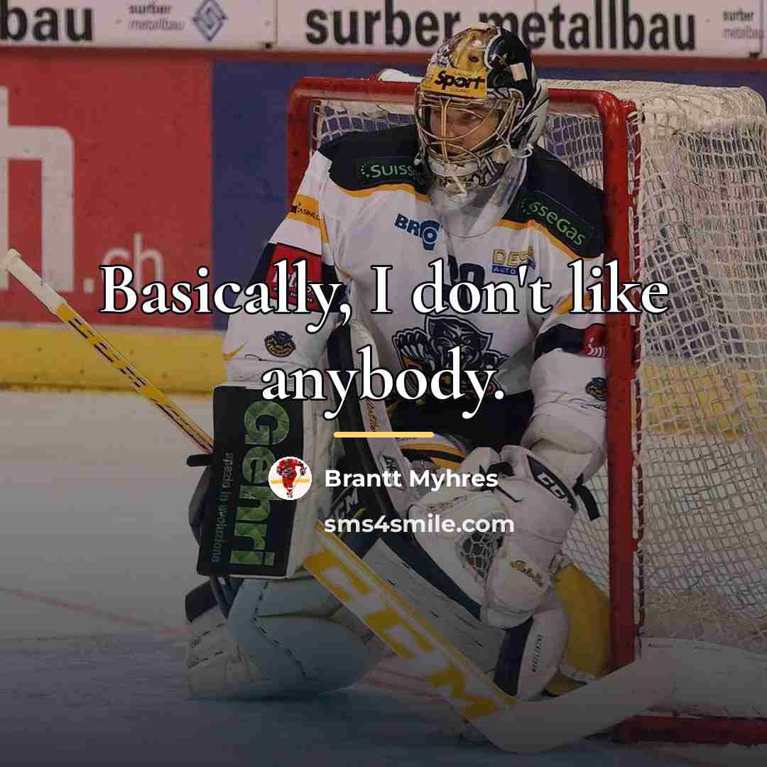 “Basically, I don't like anybody.…” quote by Brantt Myhres