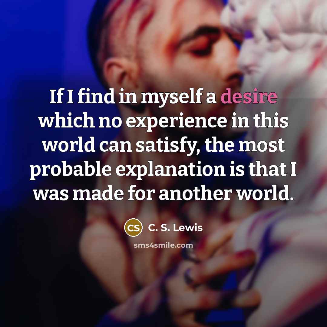 “If I find in myself a desire which no experience…” quote by C. S. Lewis