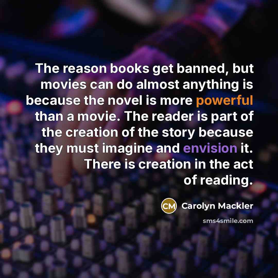 “The reason books get banned, but movies can do almost…” quote by Carolyn Mackler
