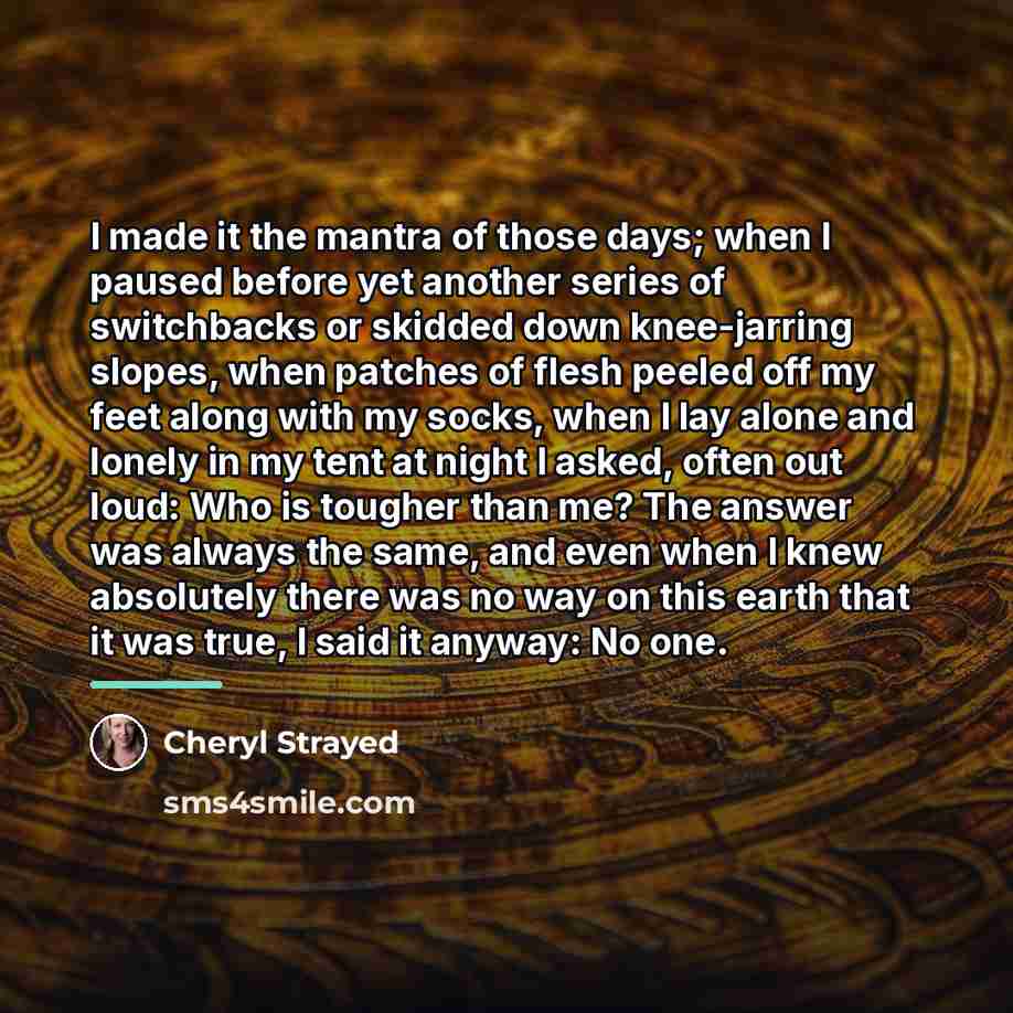 “I made it the mantra of those days; when I…” quote by Cheryl Strayed