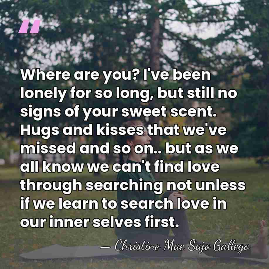Where are you? I've been lonely for so long, but still no&hellip; - Christine Mae Sajo Gallego