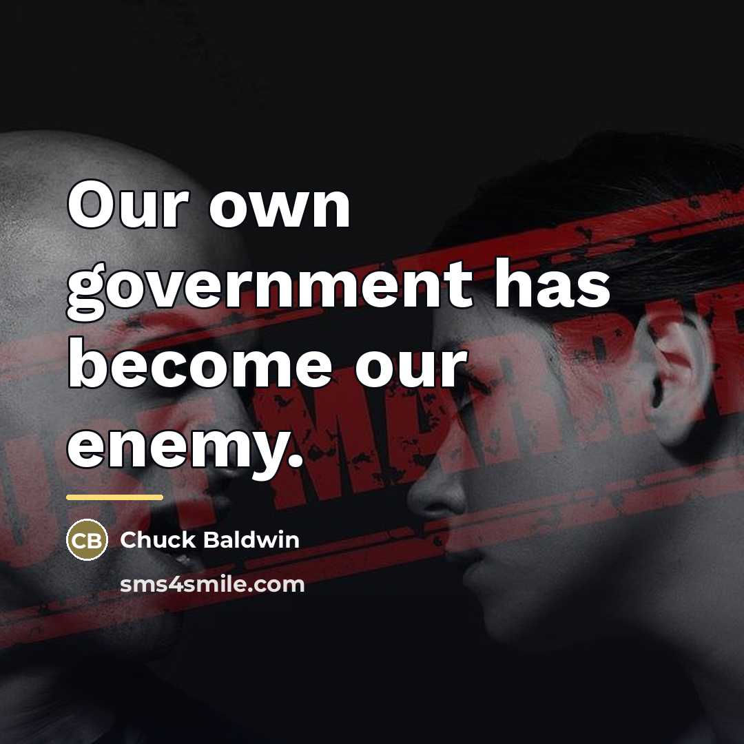 “Our own government has become our enemy.…” quote by Chuck Baldwin