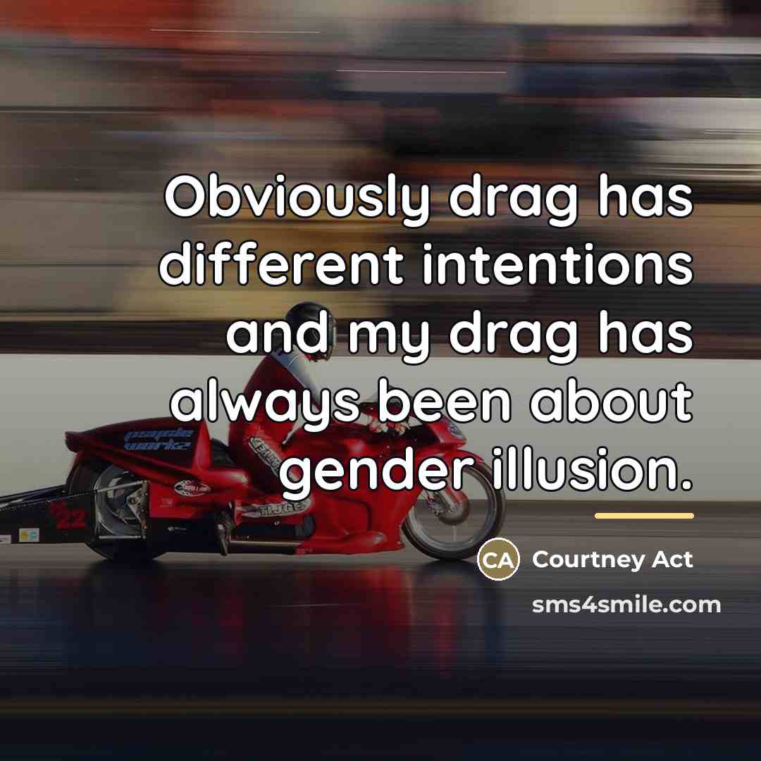 “Obviously drag has different intentions and my drag has always…” quote by Courtney Act