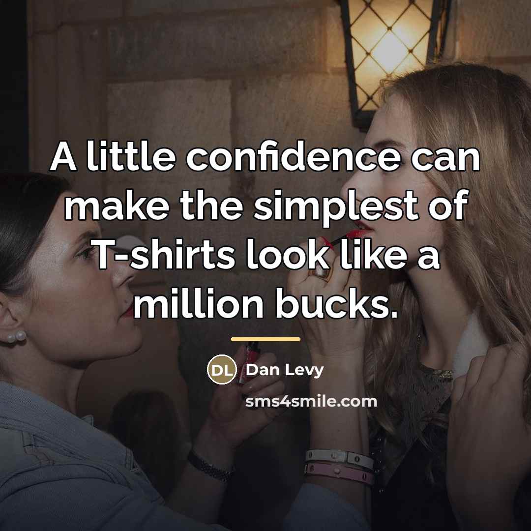 “A little confidence can make the simplest of T-shirts look…” quote by Dan Levy