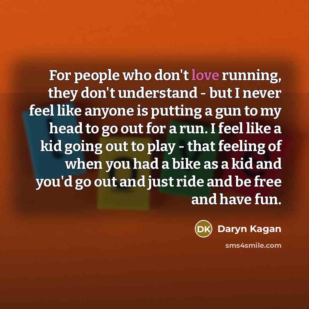 “For people who don't love running, they don't understand -…” quote by Daryn Kagan