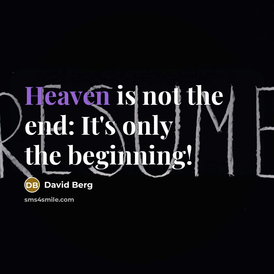 “Heaven is not the end: It's only the beginning!” quote by David Berg