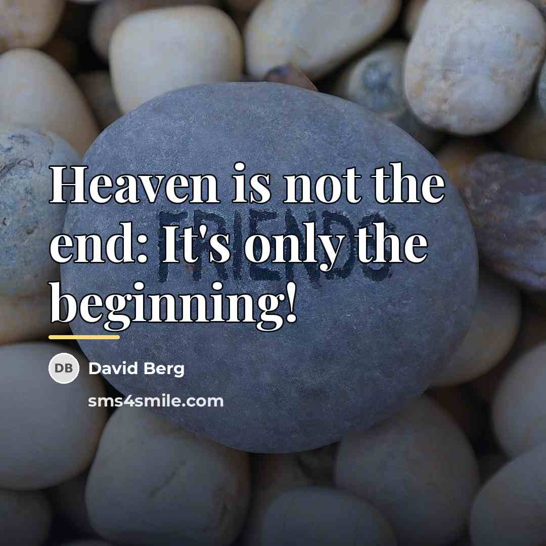 “Heaven is not the end: It's only the beginning!…” quote by David Berg