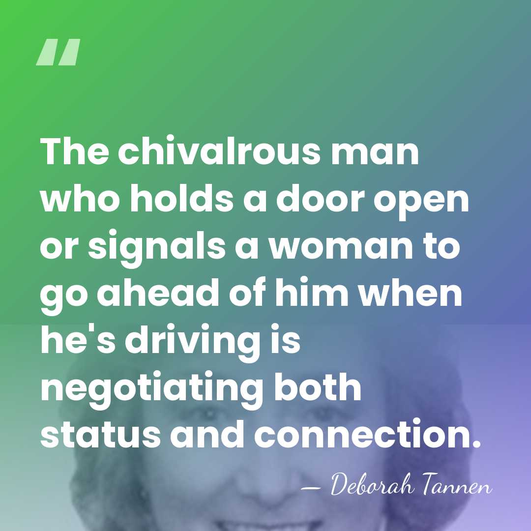 The chivalrous man who holds a door open or signals a woman&hellip; - Deborah Tannen