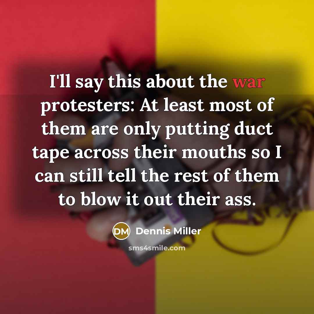 “I'll say this about the war protesters: At least most…” quote by Dennis Miller