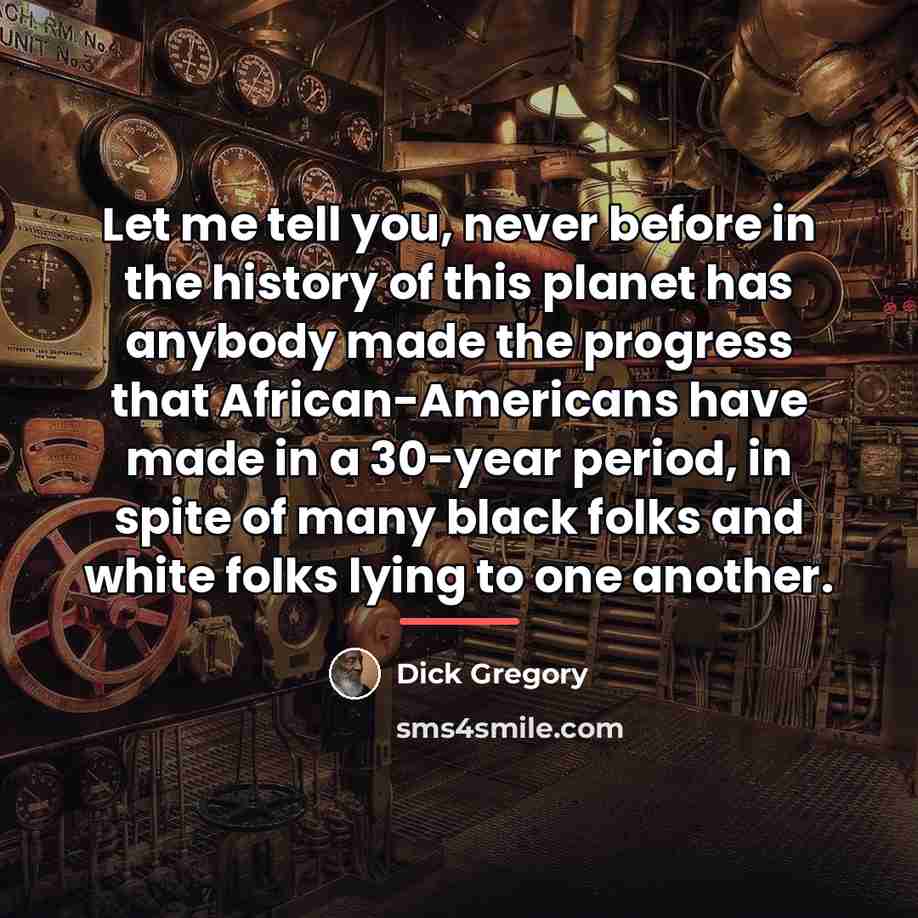 “Let me tell you, never before in the history of…” quote by Dick Gregory