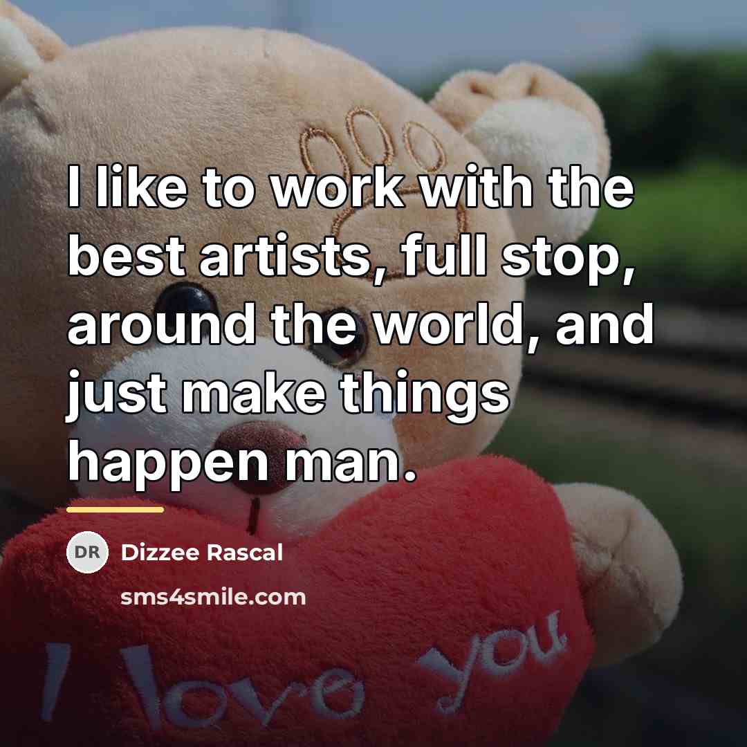 “I like to work with the best artists, full stop,…” quote by Dizzee Rascal