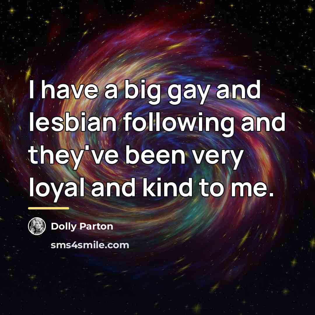 “I have a big gay and lesbian following and they've…” quote by Dolly Parton