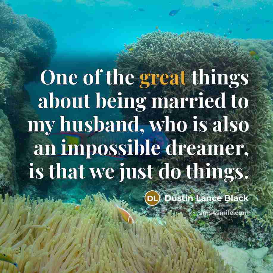 “One of the great things about being married to my…” quote by Dustin Lance Black