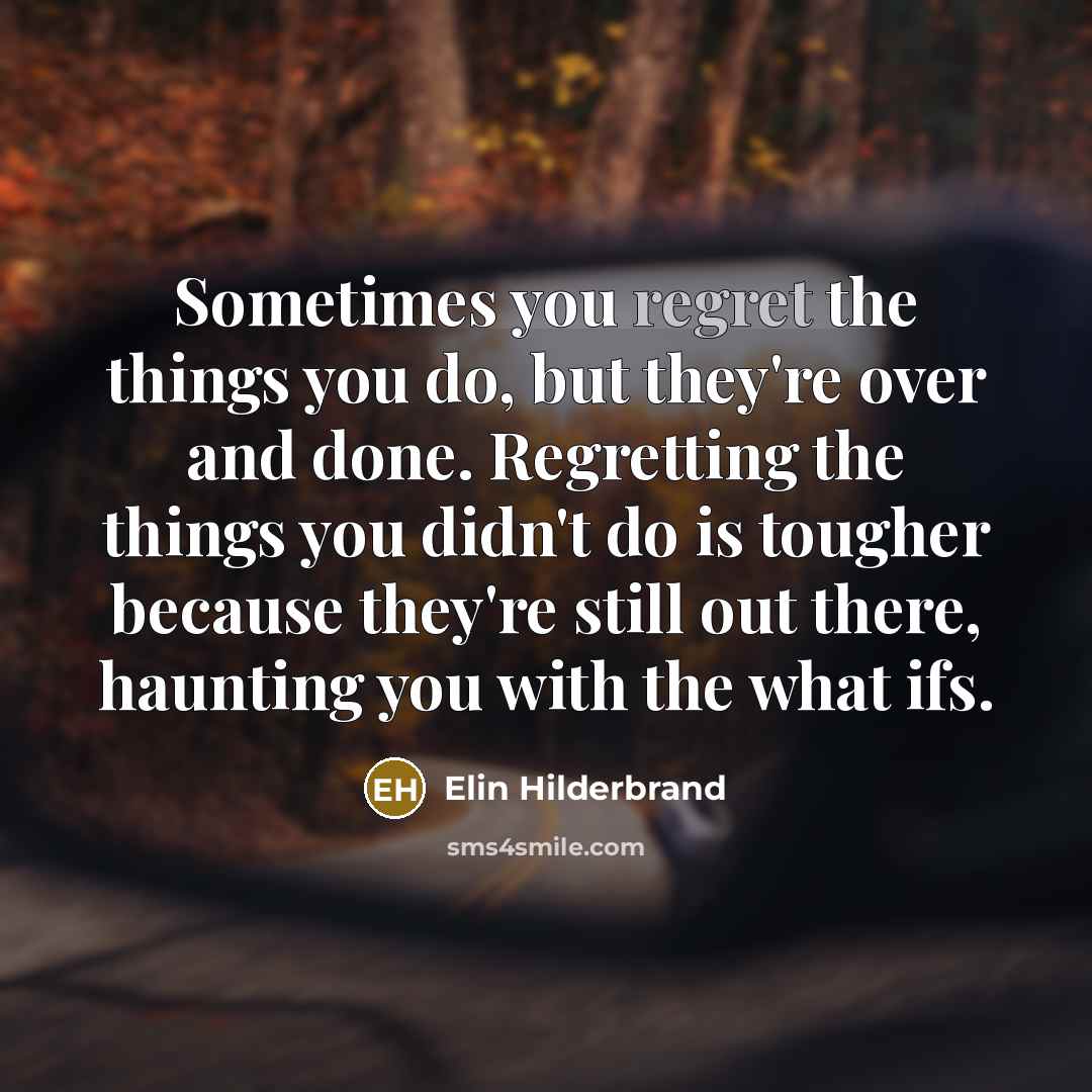 “Sometimes you regret the things you do, but they're over…” quote by Elin Hilderbrand