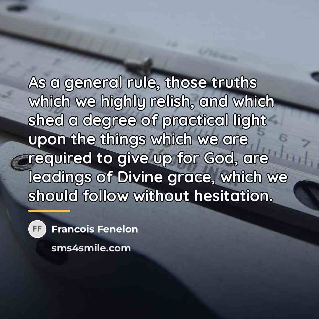 “As a general rule, those truths which we highly relish,…” quote by Francois Fenelon