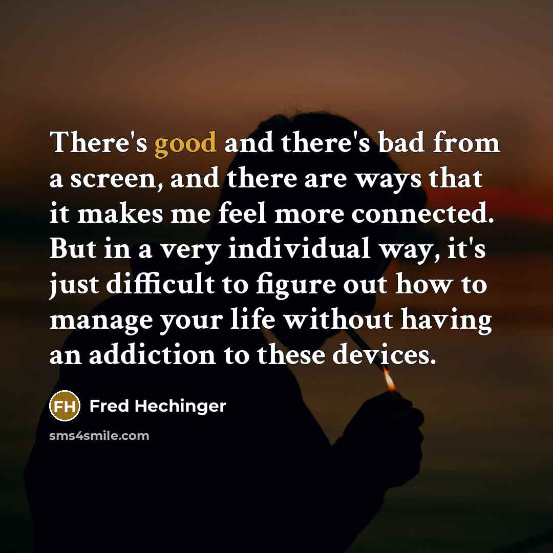 “There's good and there's bad from a screen, and there…” quote by Fred Hechinger