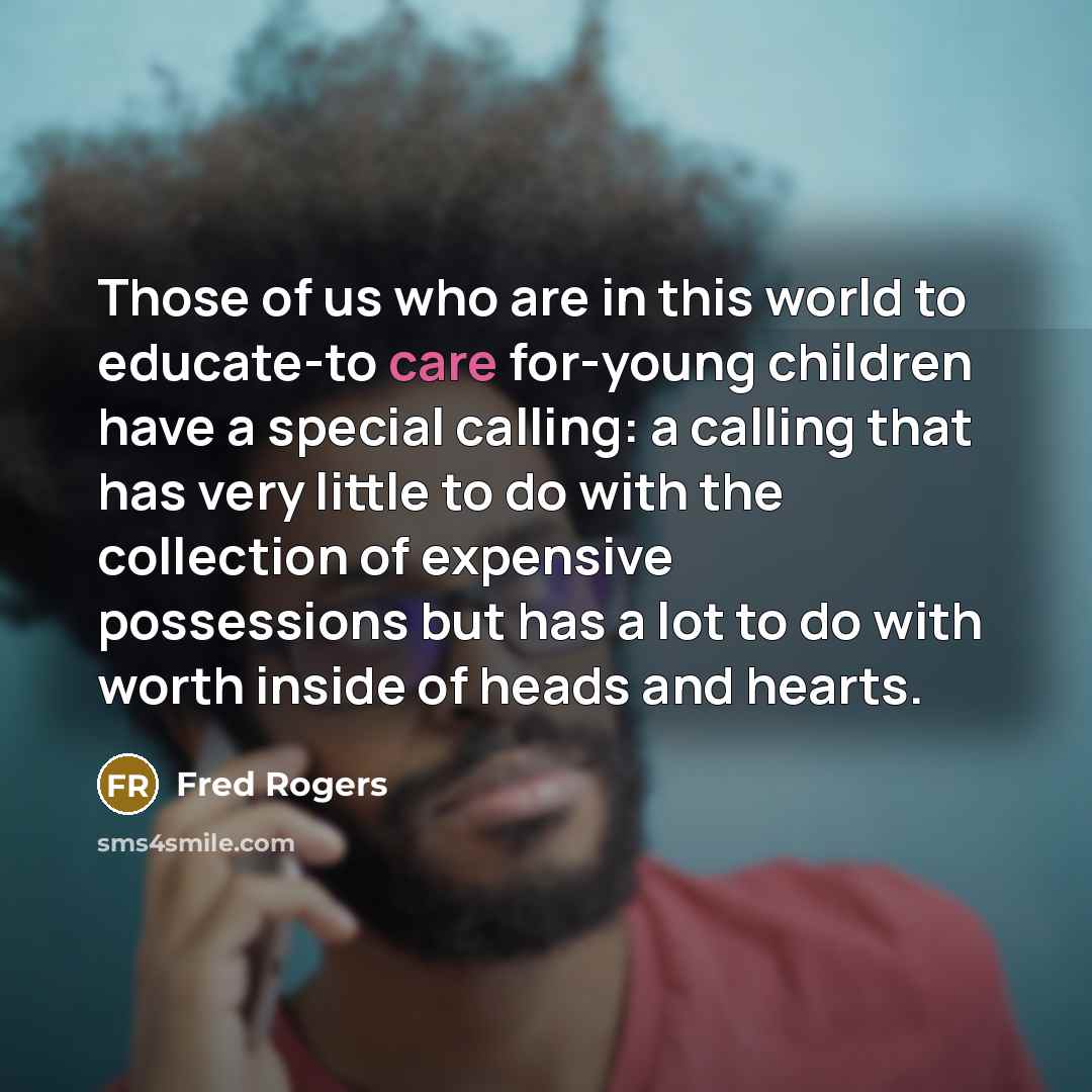 “Those of us who are in this world to educate-to…” quote by Fred Rogers