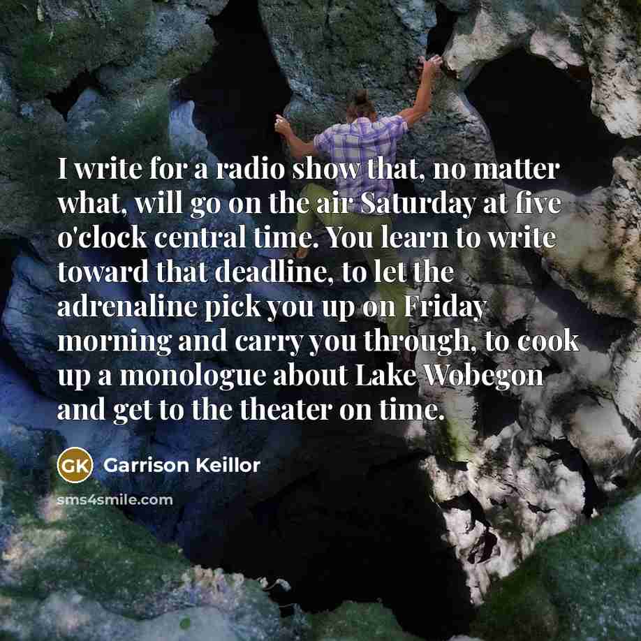 “I write for a radio show that, no matter what,…” quote by Garrison Keillor