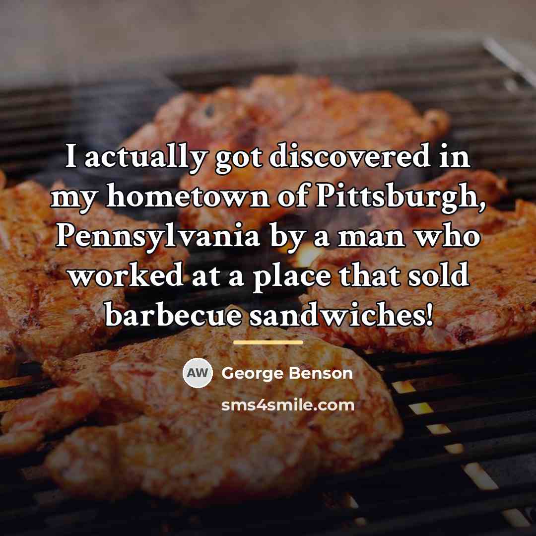 “I actually got discovered in my hometown of Pittsburgh, Pennsylvania…” quote by George Benson