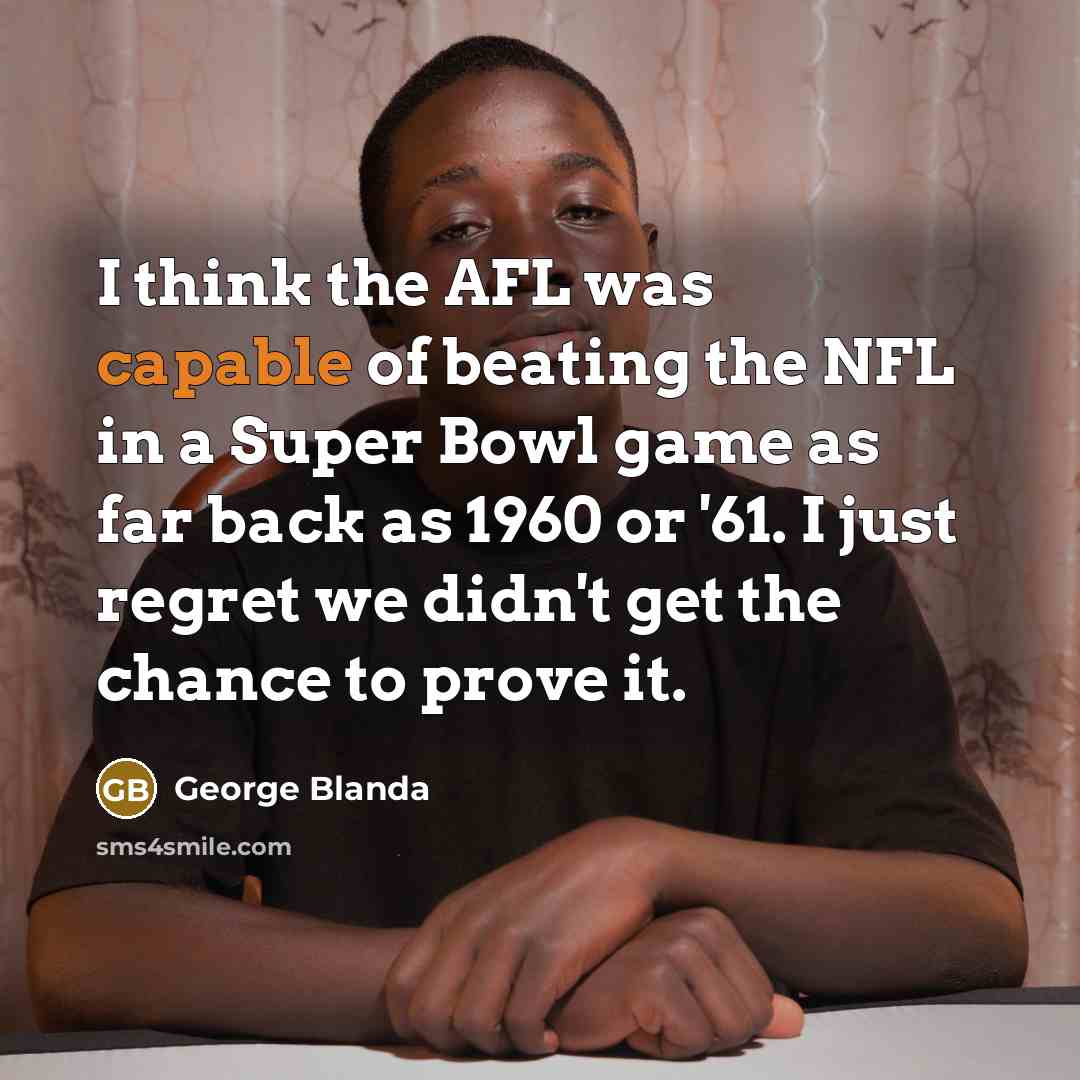 “I think the AFL was capable of beating the NFL…” quote by George Blanda