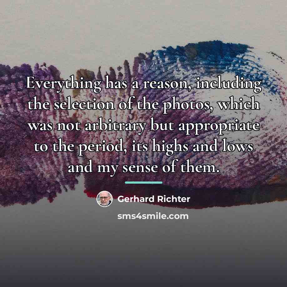 “Everything has a reason, including the selection of the photos,…” quote by Gerhard Richter
