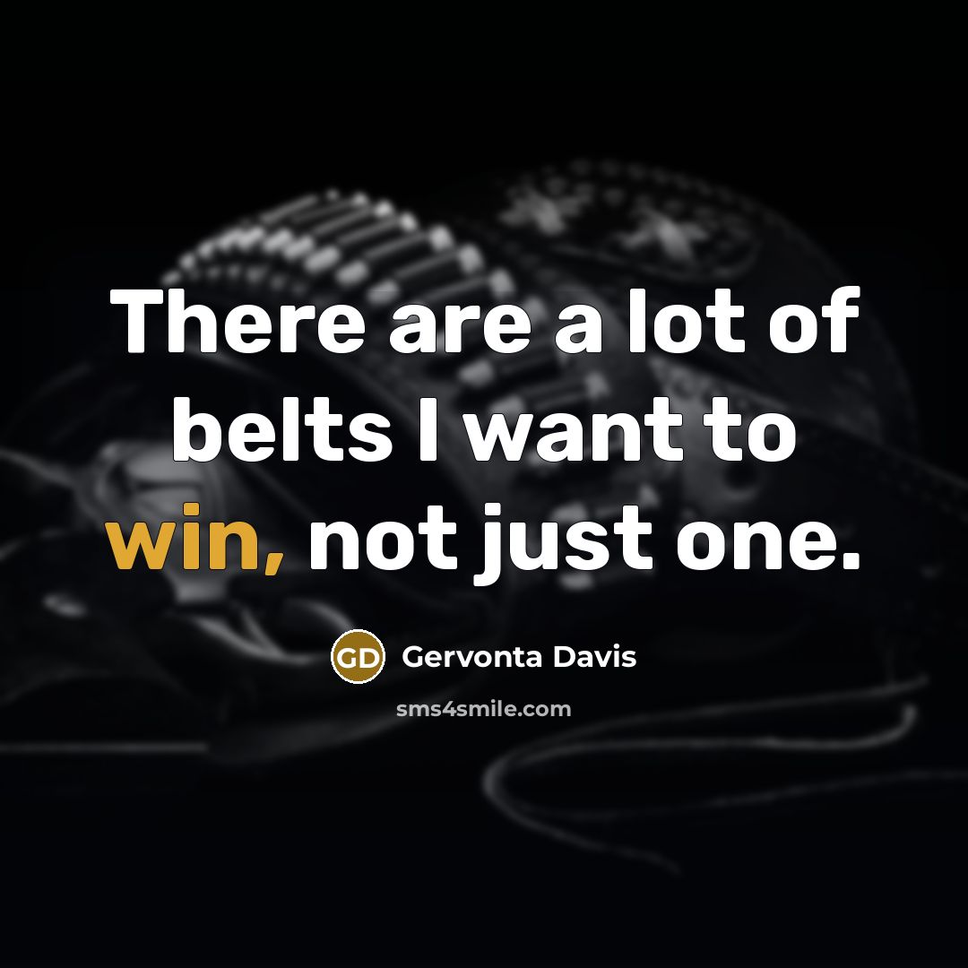 “There are a lot of belts I want to win,…” quote by Gervonta Davis
