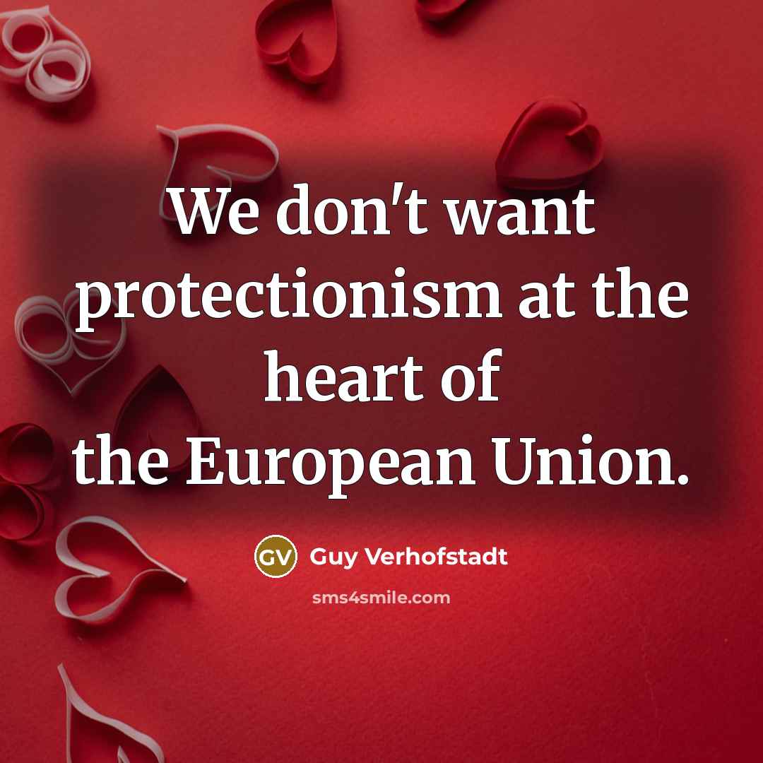 “We don't want protectionism at the heart of the European…” quote by Guy Verhofstadt