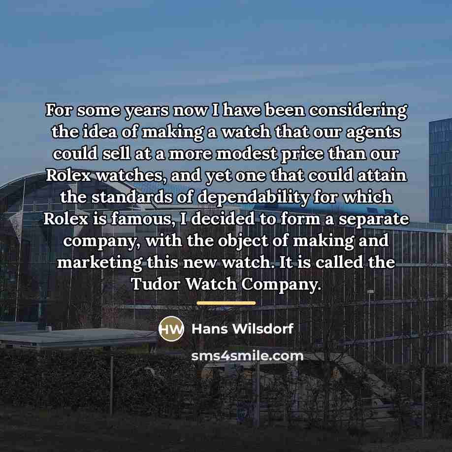 “For some years now I have been considering the idea…” quote by Hans Wilsdorf